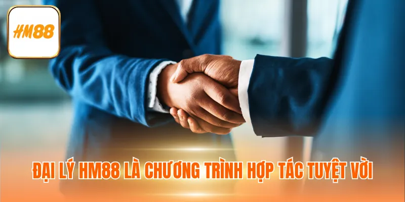 Đại lý HM88 là chương trình hợp tác tuyệt vời