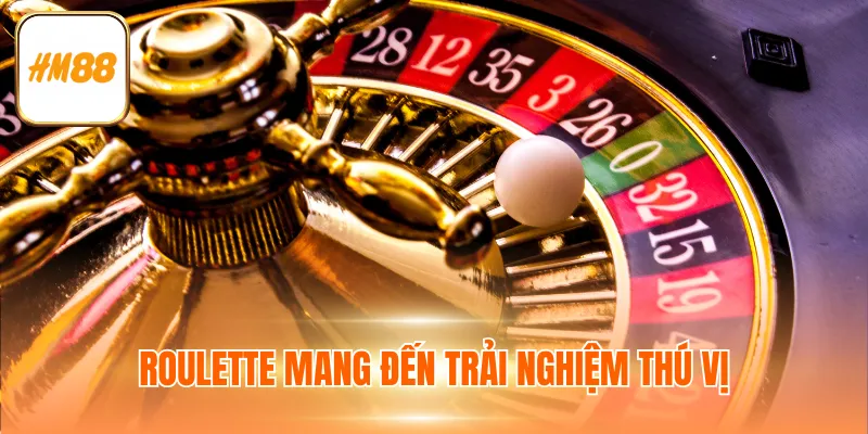 Roulette mang đến trải nghiệm thú vị