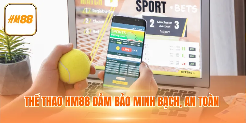 Thể thao HM88 đảm bảo minh bạch, an toàn