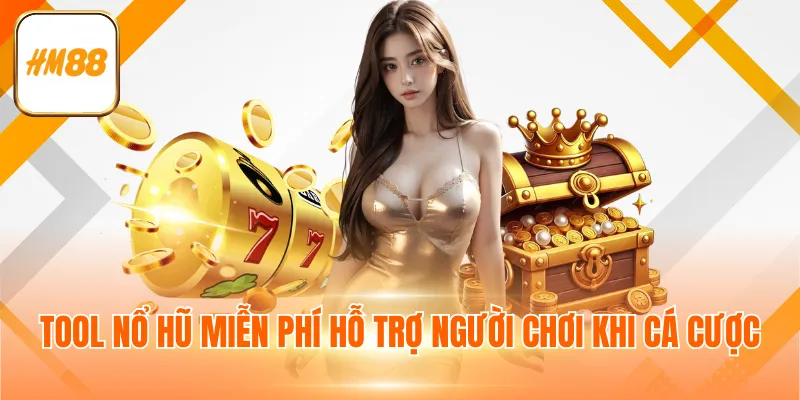 Tool nổ hũ miễn phí hỗ trợ người chơi khi cá cược