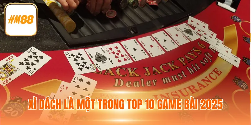 Xì dách là một trong top 10 game bài 2025